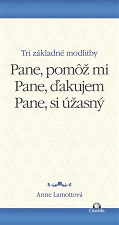 Pane, pomôž mi. Pane, ďakujem. Pane, si úžasný.