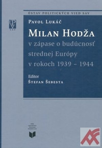 Milan Hodža v zápase o budúcnosť strednej Európy v rokoch 1939-1944