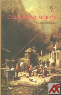 Cizincem na Moravě. Zákonodárství a praxe pro cizince na Moravě 1750-1867