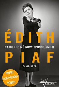 Édith Piaf. Najdi pro mě nový způsob smrti