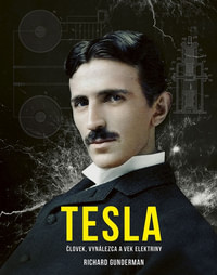 Tesla. Človek, vynálezca a vek elektriny