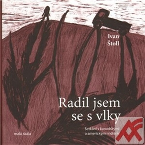 Radil jsem se s vlky. Setkání s kanadskými a americkými indiány