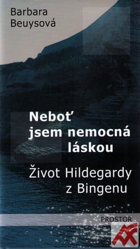 Neboť jsem nemocná láskou. Život Hildegardy z Bingenu