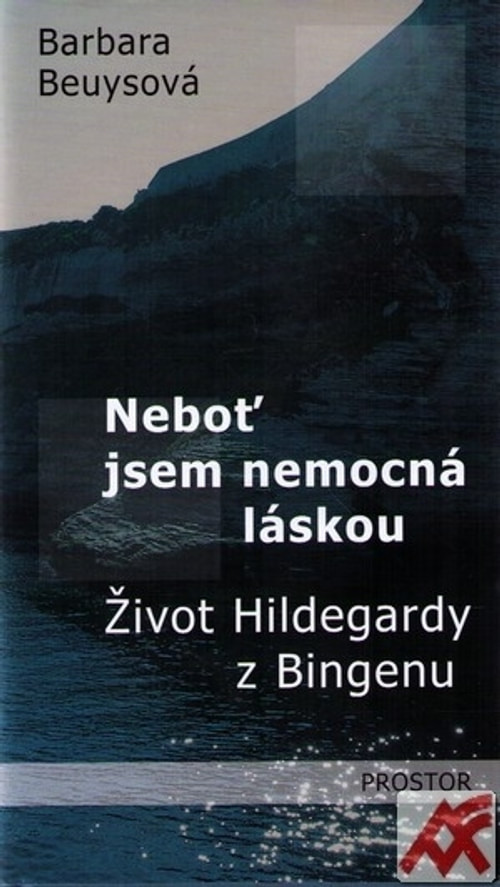 Neboť jsem nemocná láskou. Život Hildegardy z Bingenu