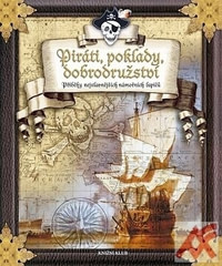 Piráti, poklady, dobrodružství - Příběhy nejslavnějších námořních lupičů