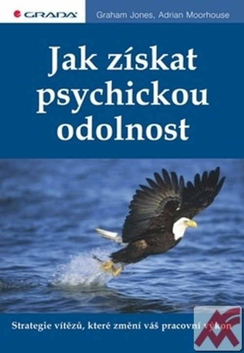 Jak získat psychickou odolnost. Strategie vítězů, které změní váš pracovný výkon