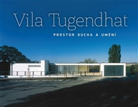 Vila Tugendhat. Prostor ducha a umění