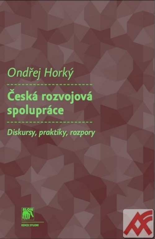Česká rozvojová spolupráce. Diskursy, praktiky, rozpory
