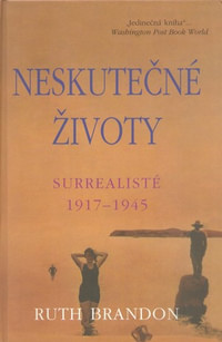 Neskutečné životy. Surrealisté 1917-1945