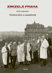 Zmizelá Praha - Nemocnice a Sanatoria