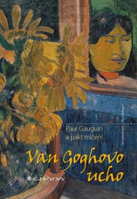 Van Goghovo ucho. Paul Gauguin a pakt mlčení