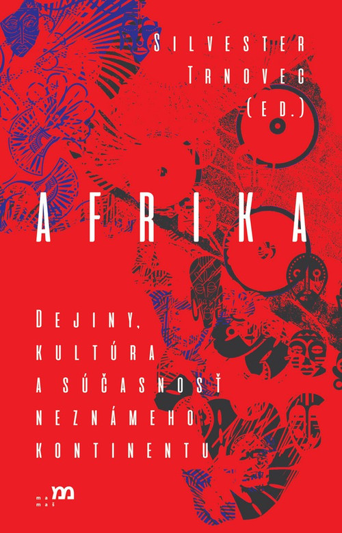 Afrika. Dejiny, kultúra a súčasnosť neznámeho kontinentu