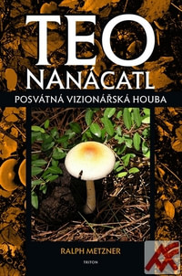 Teonanácatl. Posvátná vizionářská houba