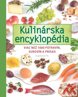 Kulinárska encyklopédia. Viac než 1000 potravín, surovín a prísad