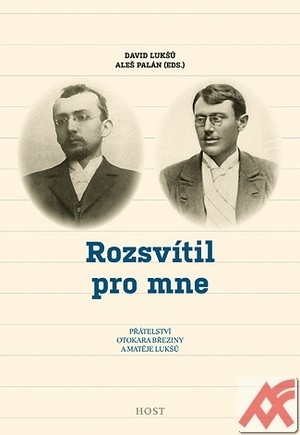 Rozsvítil pro mne. Přátelství Otokara Březiny a Matěje Lukšů