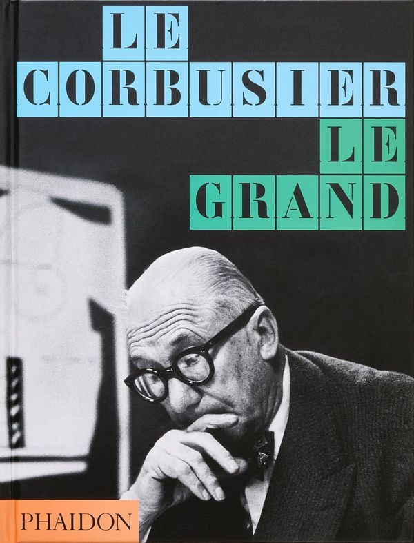 Le Corbusier. Le Grand Le Corbusier. Le Grand