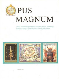 Opus Magnum. Kniha o sakrální geometrii, alchymii, magii, astrologii, kabale...