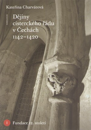 Dějiny cisterckého řádu v Čechách (1142-1420) Svazek I. Fundace 12. století