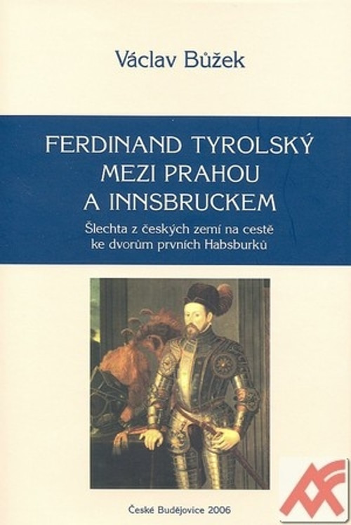 Ferdinand Tyrolský mezi Prahou a Innsbruckem