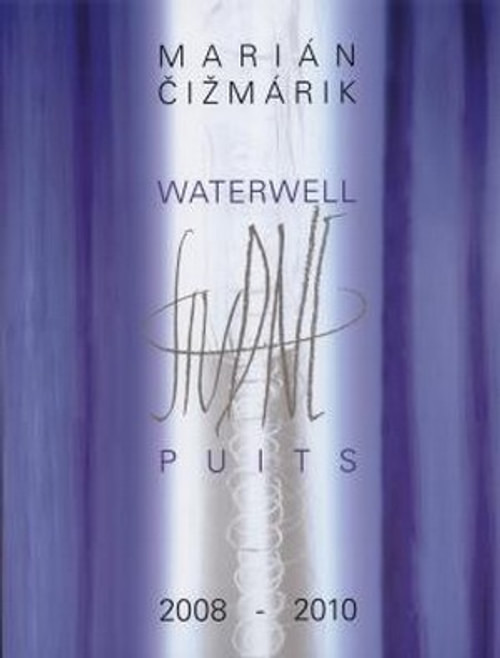 Marián Čižmárik. Studne / Waterwell Puits 2008-2010