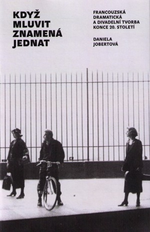 Když mluvit znamená jednat. Francouzská dramatická a divadelní tvorba konce 20.