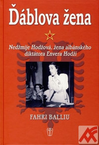 Ďáblova žena. Nedžmije Hodžová, žena albánského diktátora Envera Hodži