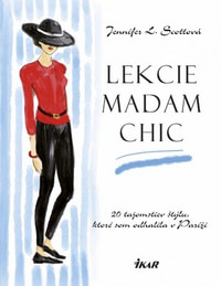 Lekcie madam Chic. 20 tajomstiev štýlu, ktoré som odhalila v Paríži