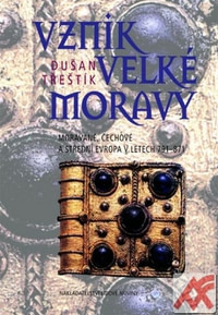 Vznik Velké Moravy. Moravané, Čechové a střední Evropa v letech 791-871