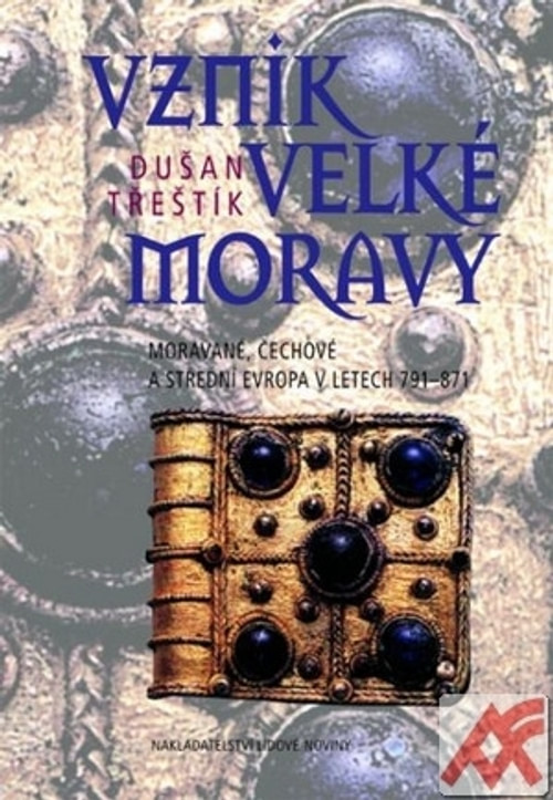 Vznik Velké Moravy. Moravané, Čechové a střední Evropa v letech 791-871