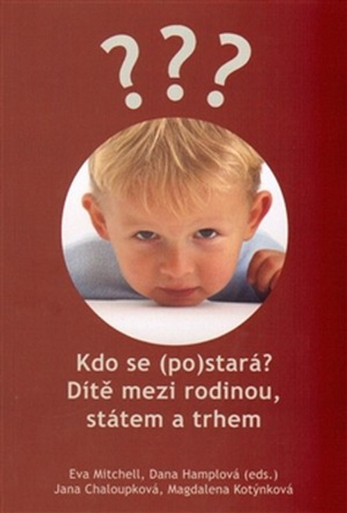 Kdo se (po)stará? Dítě mezi rodinou, státem a trhem