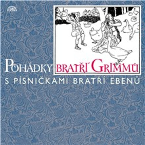 Pohádky bratří Grimmů /s písničkami bratří Ebenů/