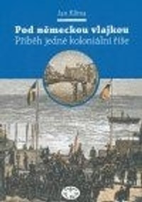 Pod německou vlajkou. Příběh jedné koloniální říše