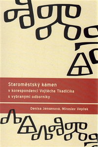 Staroměstský kámen v korespondenci Vojtěcha Tkadlčíka s vybranými odborníky