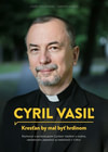 Cyril Vasiľ. Kresťan by mal byť hrdinom