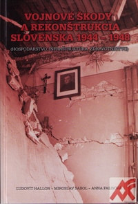 Vojnové škody a rekonštrukcia Slovenska 1944-1948 (Hospodárstvo, infraštruktúra,