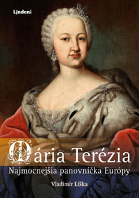 Mária Terézia. Najmocnejšia panovníčka Európy