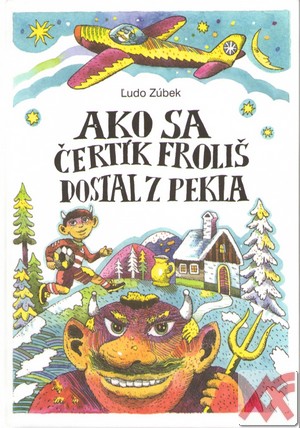 Ako sa čertík Froliš dostal z pekla, 2. vydanie - Ľudo Zúbek,Natália Petranská-Rolková