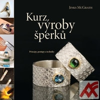 Kurz výroby šperků. Principy, postupy a techniky