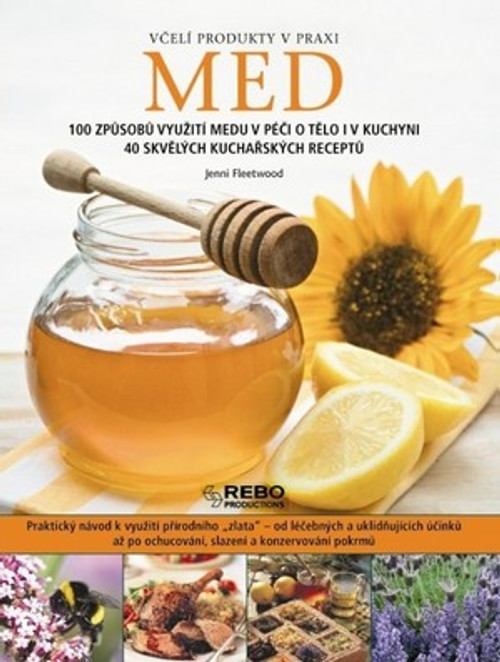 Med. 100 způsobů využití medu v péči o tělo i v kuchyni