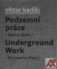Podzemní práce (Zpětný deník) / Underground Work (Retroactive Diary)