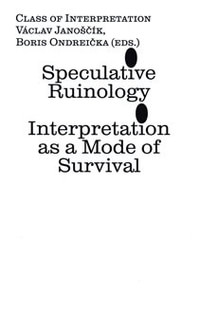 Speculative Ruinology: Interpretation as a mode of Survival
