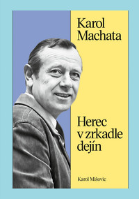Karol Machata. Herec v zrkadle dejín