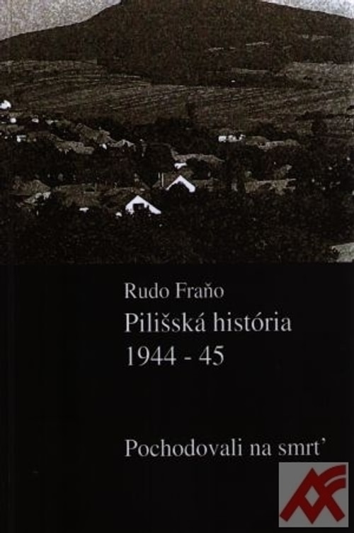 Pilišská história 1944-45. Pochodovali na smrť.