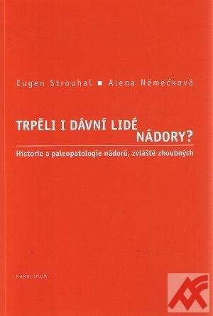 Trpěli i dávní lidé nádory? Historie a paleopatologie nádorů, zvláště zhoubných