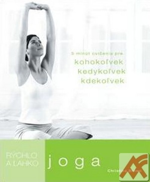 Joga - Rýchlo a ľahko. 5 minút cvičenia pre kohokoľvek, kedykoľvek, kdekoľvek