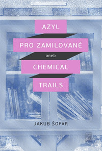 Azyl pro zamilované aneb Chemical Trails