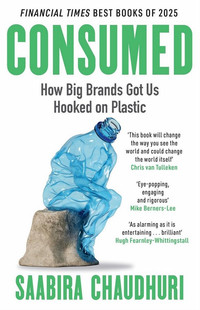 Consumed. How Big Brands Got Us Hooked on Plastic