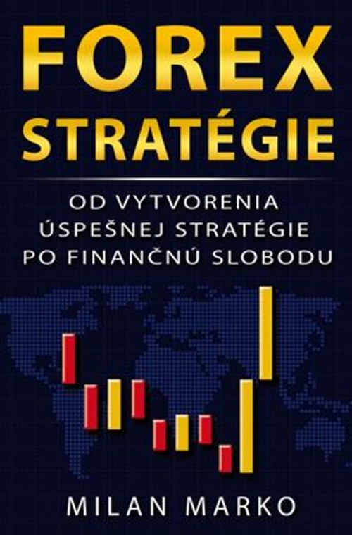 Forex Stratégie. Od vytvorenia úspešnej stratégie po finančnú slobodu