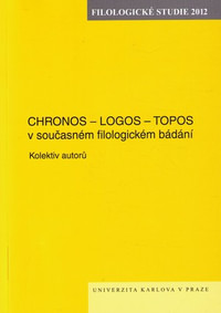 Filologické studie 2012. Chronos - Logos - Topos v současném filologickém bádání