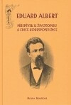 Eduard Albert. Příspěvky k životopisu a edice korespondence